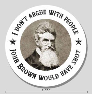 John Brown "I Don't Argue With People" Sticker