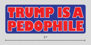 "Trump Is A Pedophile" Sticker