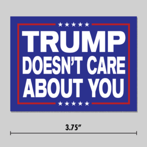 "Trump Doesn't Care About You" Sticker