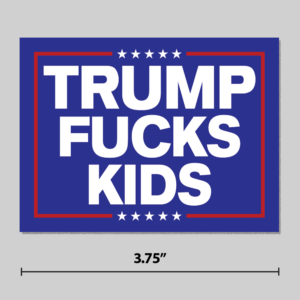 "Trump Fucks Kids" Sticker