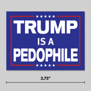 "Trump Is A Pedophile" Sticker