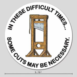 "Some Cuts May Be Necessary" Guillotine Sticker